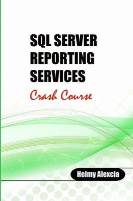 Helmy Alexcia | SQL Server Reporting Services Crash Course | Taschenbuch (2020)