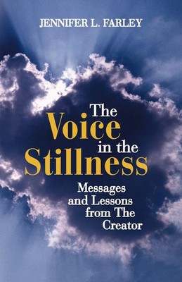 The Voice in the Stillness | Messages and Lessons from the Creator | Farley