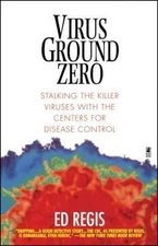Virus Ground Zero : Stalking the Killer Viruses with the Centers