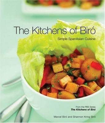 Kitchens of Biro, The: Simple SpanAsian Cuisine by Marcel Biro,Shannon Kring Bir