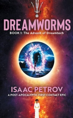 Das Aufkommen von Dreamtech: Ein postapokalyptisches Erstkontaktepos (Dreamworms)