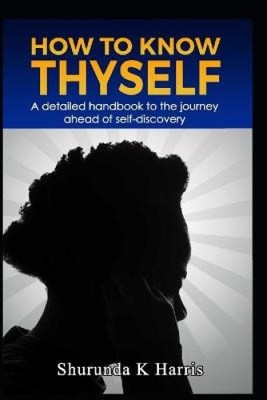 How To Know Thyself by Shurunda K Harris [Paperback]