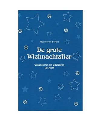 De grote Wiehnachtsfier: Geschichten un Gedichten up Platt: Geschichten un Gedic
