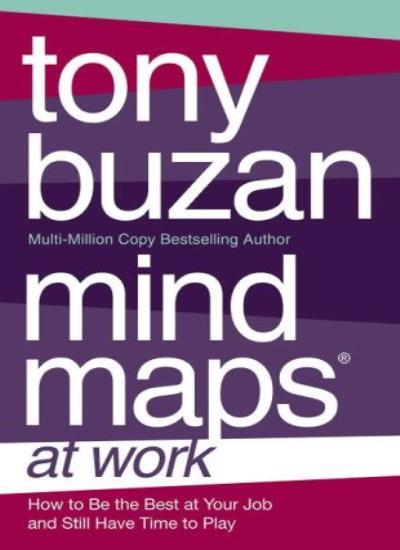 Mind Maps at Work: How to be the best at work and still have time to play By To
