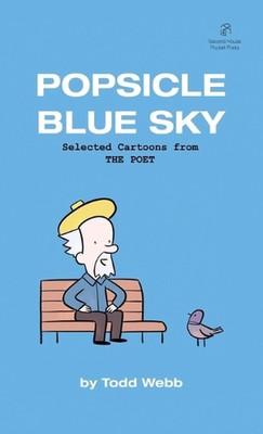 Popsicle Blue Sky: Selected Cartoons from THE POET - Volume 1 by Todd Webb (Engl
