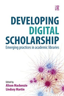Developing Digital Scholarship: Emerging practices in academic l