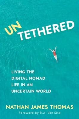Untethered: Living the digital nomad life in  by Nathan James Thomas PAPERBACK