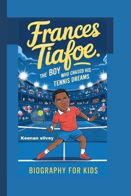 Frances Tiafoe: The Boy Who Chased His Tennis Dreams - Biography for kids by Kee