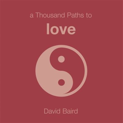A Thousand Paths to Love by David Baird