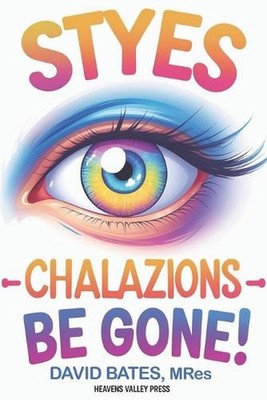 Styes, Chalazions - BE GONE! by David Bates Paperback Book