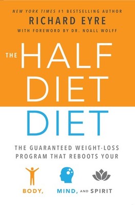 The Half-Diet Diet: The Guaranteed Weight-Loss Program that Reboots Your Bod...