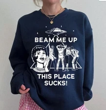 Beam Me Up This Place Sucks Sweatshirt, UFO Abduction, Robin Quote Movie Shir