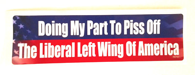 DOING MY PART TO PISS OFF THE LIBERAL LEFT... Bumper Sticker REP47 HB 