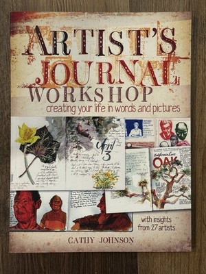 Artist's Journal Workshop: Creating Your Life in Words & Pictures by C.  Johnson