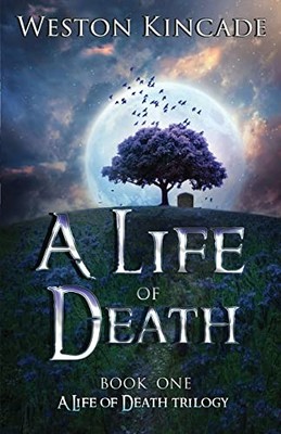 A Life of Death: Volume 1 (A Life o..., Kincade, Weston