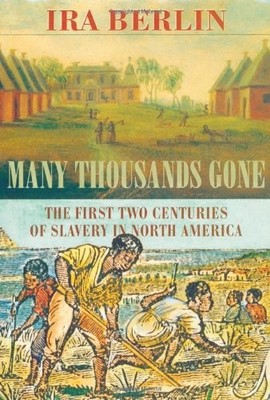 MANY THOUSANDS GONE: THE FIRST TWO CENTURIES OF SLAVERY IN By Ira Berlin *VG+*