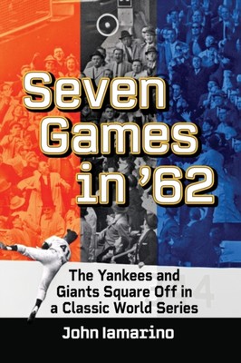 Iamarino - Seven Games in '62  The Yankees and Giants Square Off in a  - X555z