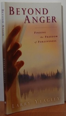 Beyond Anger : Finding the Freedom of Forgiveness