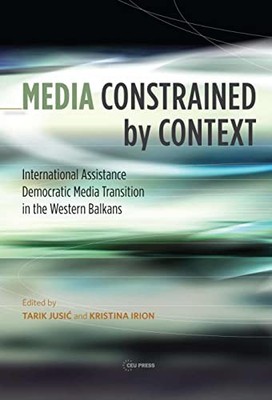 Media Constrained by Context: International Assistance and Democratic Media Tra