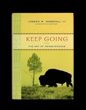 KEEP GOING~THE ART OF PERSEVERANCE~JOSEPH M. MARSHALL III~STORIES-RECOLLECTIONS