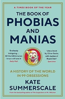 Kate Summerscale - Book of Phobias and Manias   A History of the World - J245z