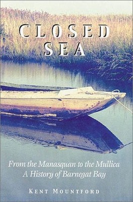 CLOSED SEA: FROM THE MANASQUAN TO THE MULLICA; A HISTORY By Kent Mountford *VG+*