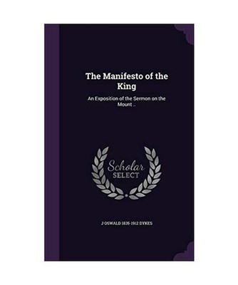 The Manifesto of the King: An Exposition of the Sermon on the Mount .., J. Oswal