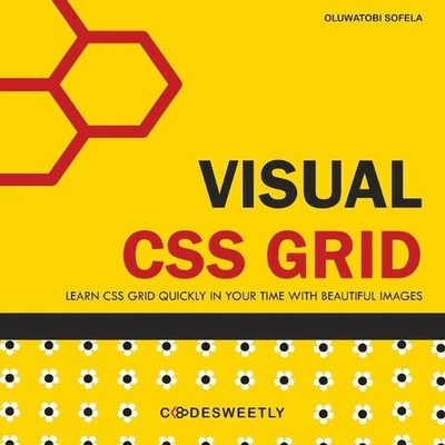 Visual CSS Grid: Your Complete Image Guide to the CSS Grid Layout Module by Oluw
