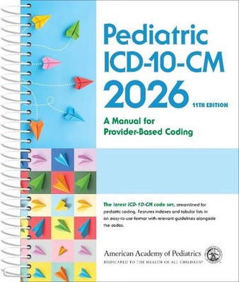 Pediatric ICD-10-CM: A Manual for Provider Based Coding 2026 by American Academy