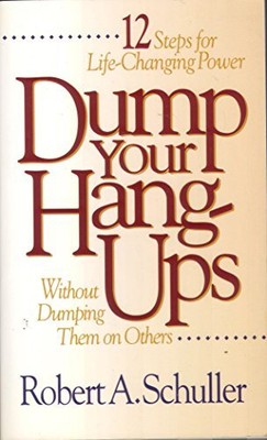 Dump Your Hang-Ups... Ohne sie auf andere zu werfen: 12 Schritte zur Lebensveränderung