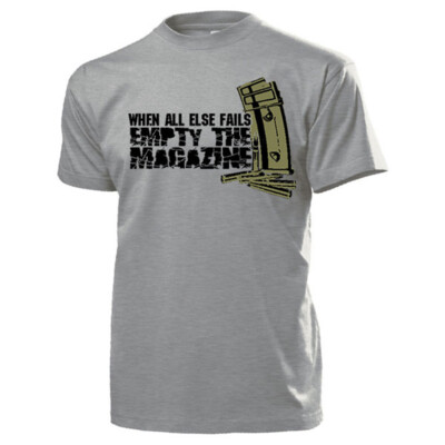 When all else fails empty your magazine Magazin Munition - T Shirt #15868
