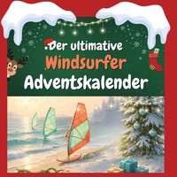 Der Ultimative Windsurfer-Adventskalender 24 Tage Spaß. Das Ideale Geschenk Buch