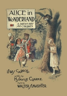 Alice in Wonderland: A Dream Play for Children: A Facsimile of the 1886 play by