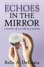 Echoes in the Mirror: A Memoir of an Ordina... 9781952521010 by DeCosta, Belle A