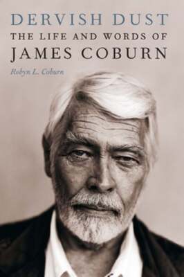 Dervish Dust: The Life and Words of James Coburn by Robyn L Coburn: Used