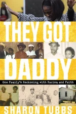 They Got Daddy: One Family's Reckoning with Racism and Faith by Tubbs, Sharon