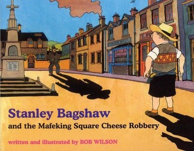Stanley Bagshaw and the Mafeking Square Cheese Robbery by Wilson, Bob Paperback