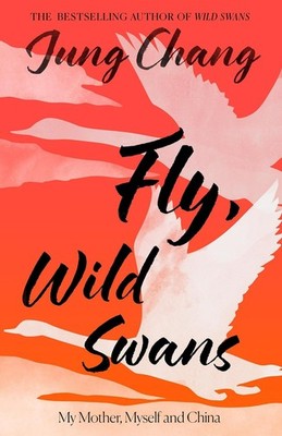 Fly, Wild Swans: My Mother, Myself and China by Jung Chang, Paperback....