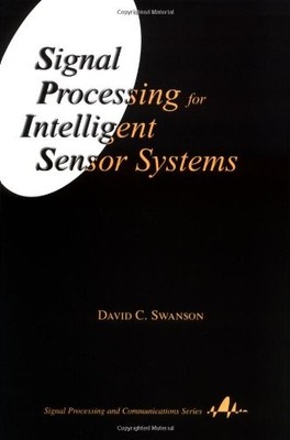 SIGNAL PROCESSING FOR INTELLIGENT SENSOR SYSTEMS (SIGNAL By David C. Swanson VG+