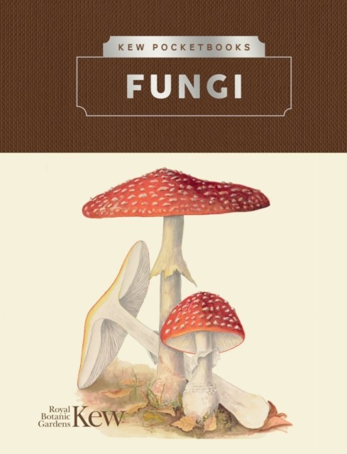 Kew Pocketbooks: Fungi by Kew The Royal Botanic Gardens (Hardback Book)