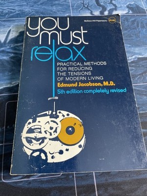 YOU MUST RELAX: PRACTICAL METHODS FOR REDUCING THE By Edmund Jacobson