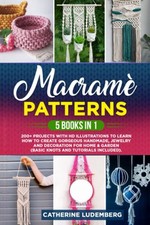 Macrame Patterns: 5 Books in 1: 200 Projects with HD Illustrati