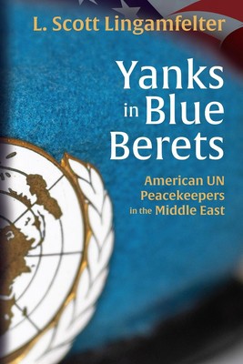Yanks in blauen Baskenmützen: Amerikanische UN-Friedenstruppen im Nahen Osten von L. Scott Li