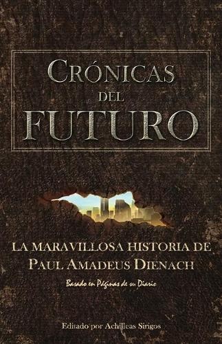 Paul Amadeus Dienach Achilleas Sirigos Crónicas Del Futuro (Paperback)