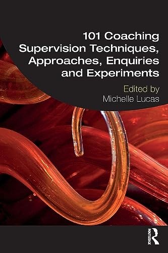 101 Coaching Supervision Techniques, Approaches, Enquiries and E