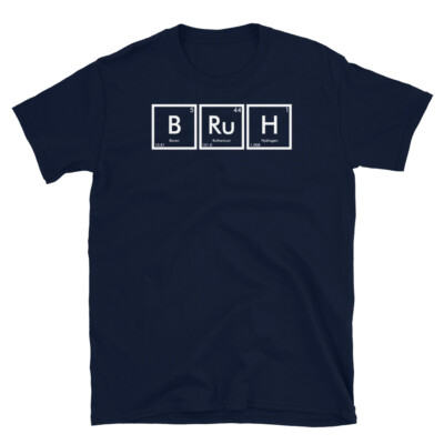 Bruh Periodic Table of Elements Bro Slang Chemistry Short-Sleeve Unisex T-Shirt
