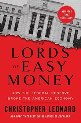 The Lords of Easy Money How the Federal Reserve Broke the  | Leonard Christopher