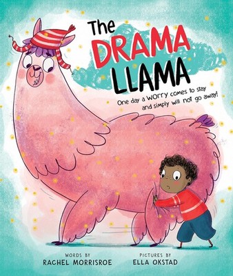 The Drama Llama: A Picture Book for Turning Childhood Worries into Courage a...