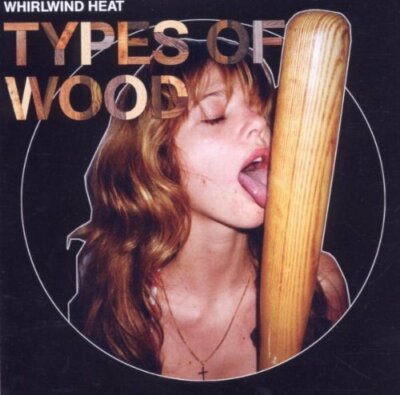 Whirlwind Heat Types of wood (2006)  [CD]