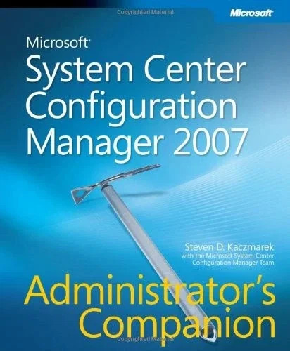 Microsoft System Center Configuration Manager 2007 Administrator's Companion
